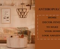 Anthropologie Home Decor Finds To Make Your Home Look Amazing